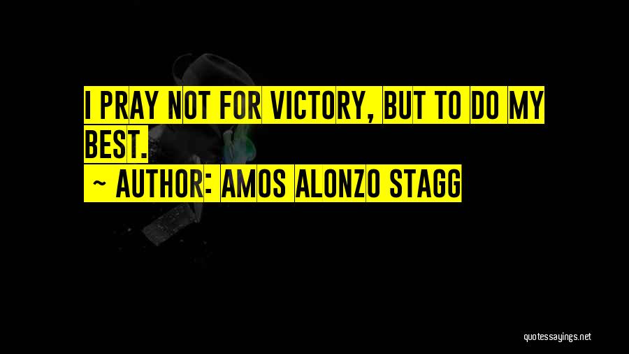 Praying For Yourself Quotes By Amos Alonzo Stagg