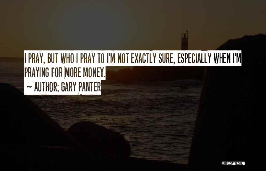 Praying For Yourself Quotes By Gary Panter