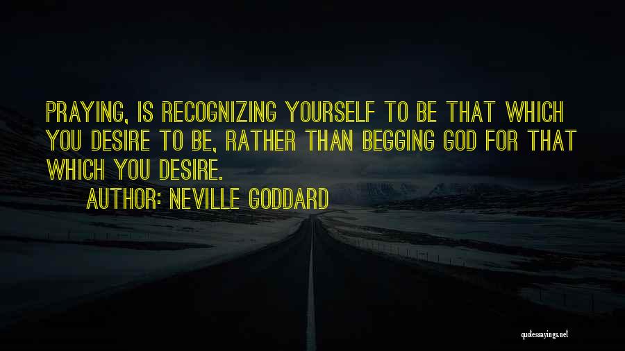 Praying For Yourself Quotes By Neville Goddard