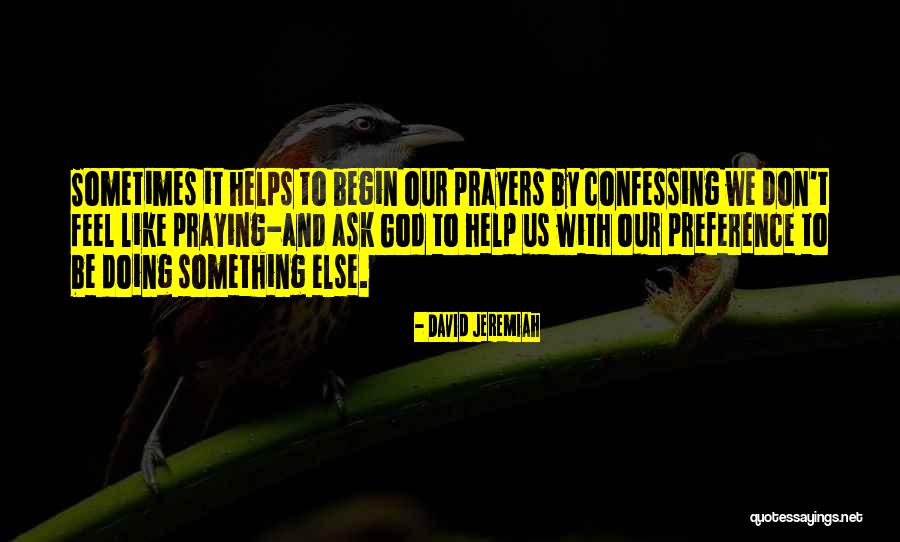 Praying God Help Quotes By David Jeremiah Praying God Help Quotes By David Jeremiah