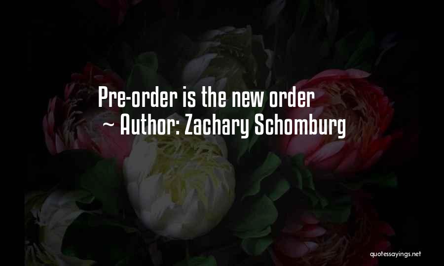 Pre Order Quotes By Zachary Schomburg
