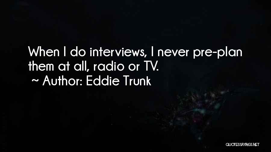 Pre Plan Quotes By Eddie Trunk