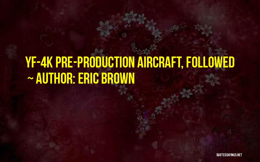 Pre-production Quotes By Eric Brown