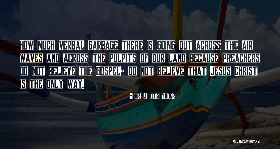 Preach Quotes By Dr. J. Otis Yoder Preach Quotes By Dr. J. Otis Yoder