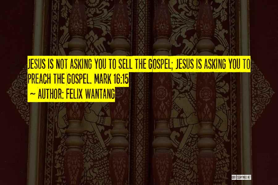 Preach The Gospel Bible Quotes By Felix Wantang