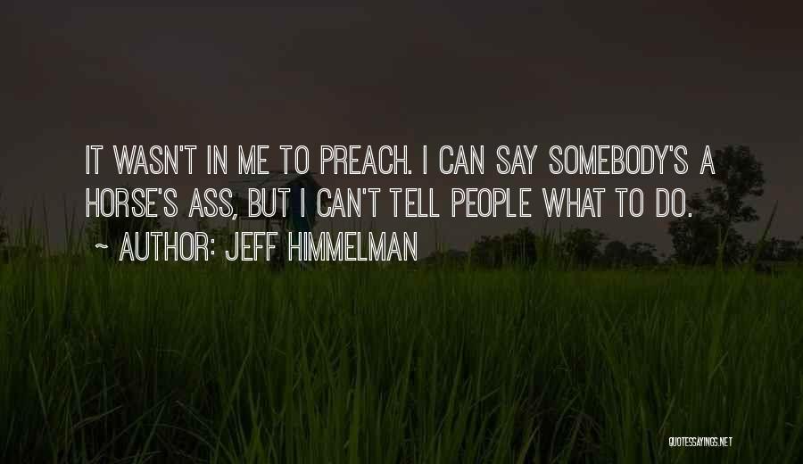 Preach What You Say Quotes By Jeff Himmelman