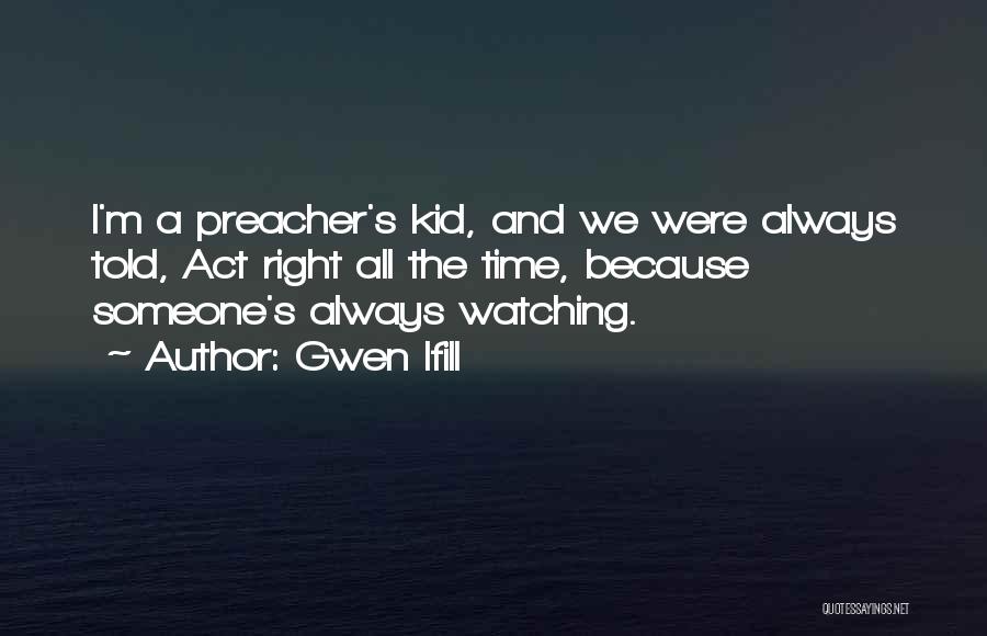 Preacher Kid Quotes By Gwen Ifill