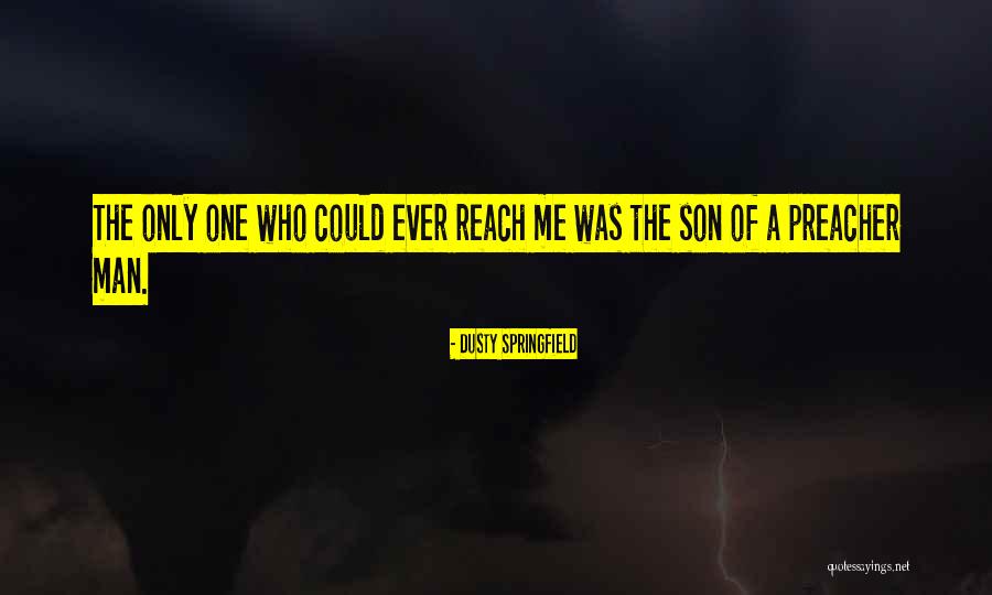 Preacher Man Dusty Quotes By Dusty Springfield Preacher Man Dusty Quotes By Dusty Springfield