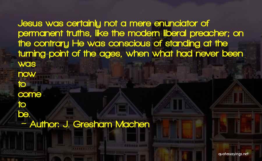 Preacher Quotes By J. Gresham Machen