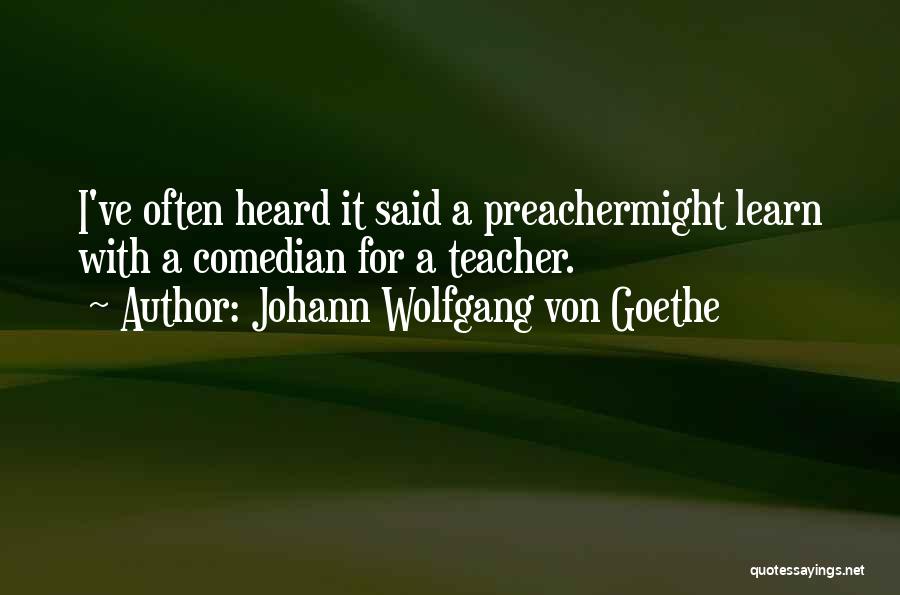 Preacher Quotes By Johann Wolfgang Von Goethe