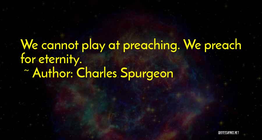 Preaching Spurgeon Quotes By Charles Spurgeon