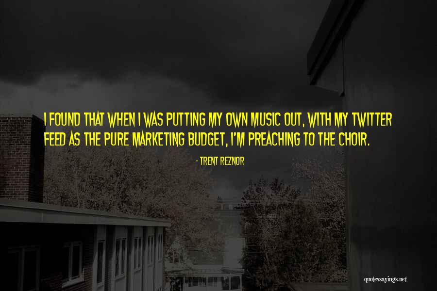 Preaching To The Choir Quotes By Trent Reznor Preaching To The Choir Quotes By Trent Reznor