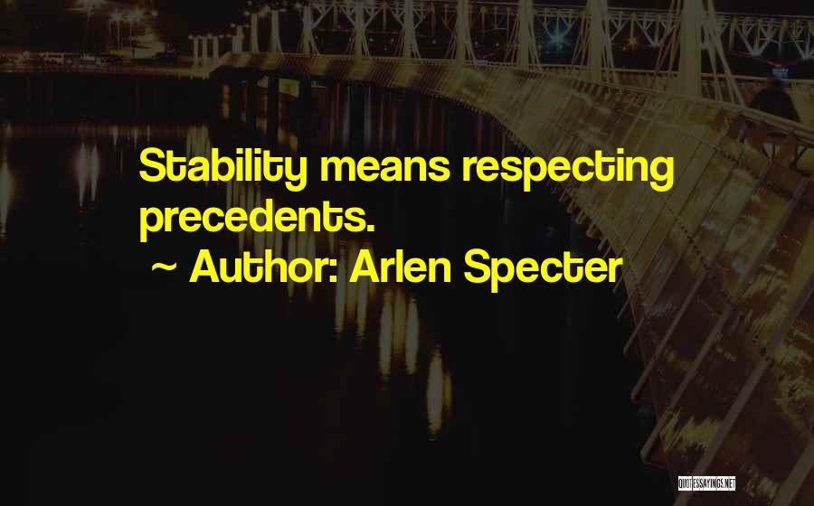 Precedents Quotes By Arlen Specter