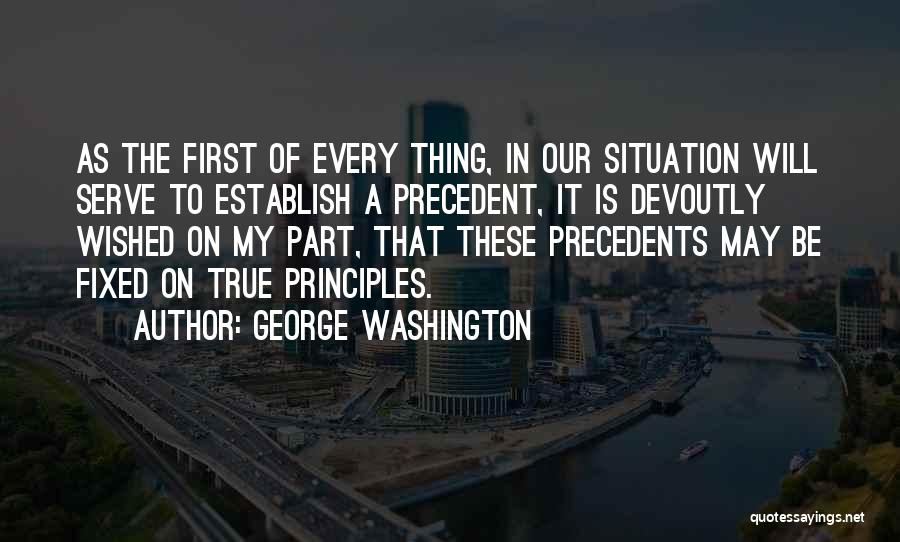 Precedents Quotes By George Washington