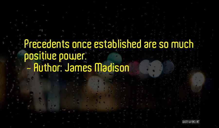 Precedents Quotes By James Madison