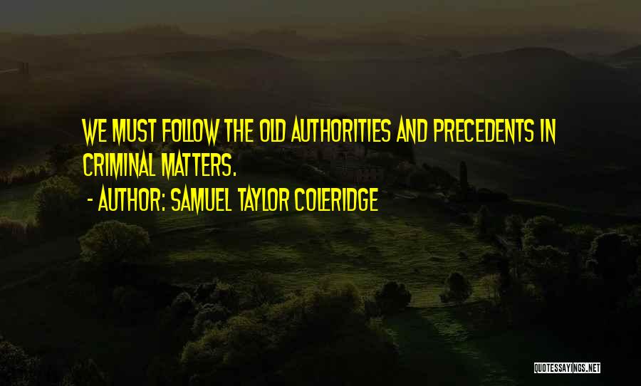 Precedents Quotes By Samuel Taylor Coleridge