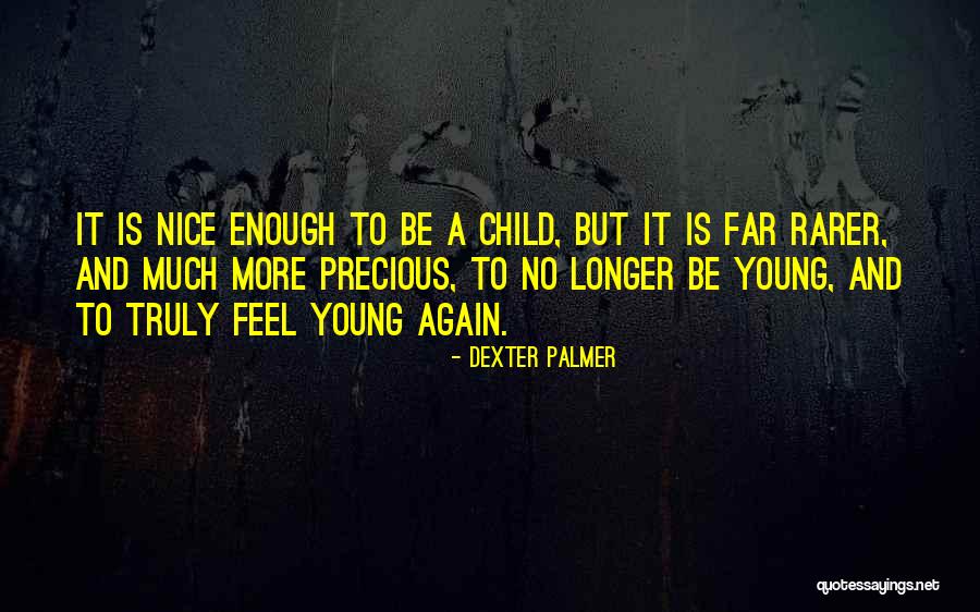 Precious Child Quotes By Dexter Palmer Precious Child Quotes By Dexter Palmer