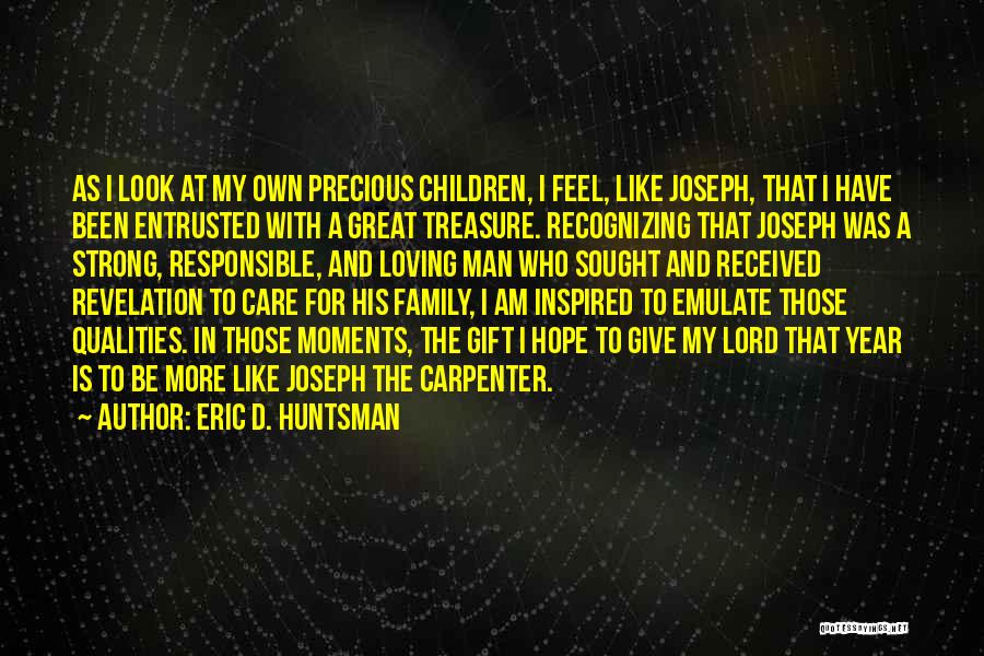 Precious Family Quotes By Eric D. Huntsman