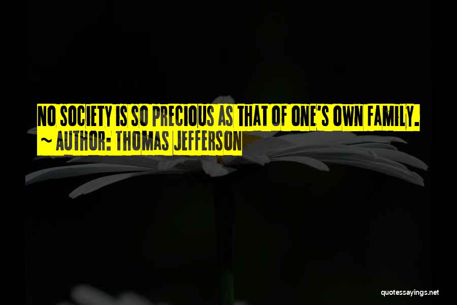 Precious Family Quotes By Thomas Jefferson