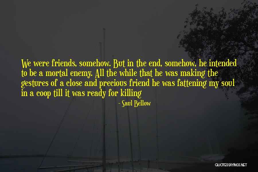 Precious Friends Quotes By Saul Bellow