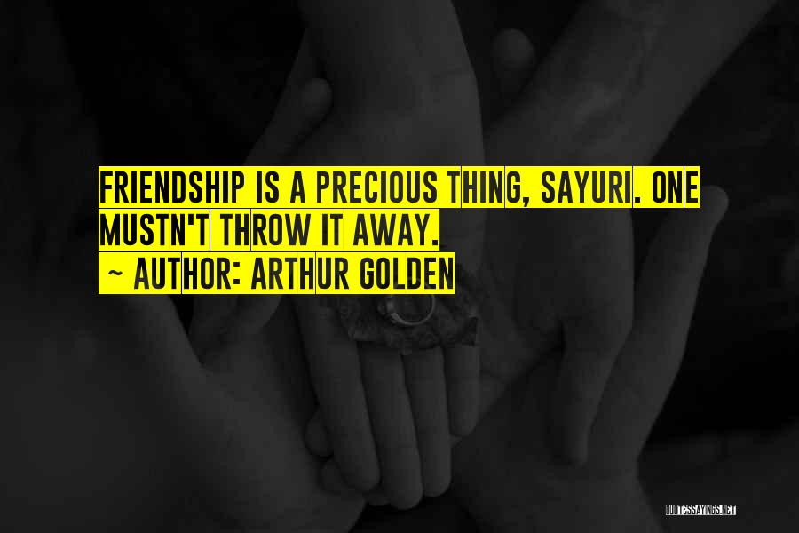 Precious Friendship Quotes By Arthur Golden