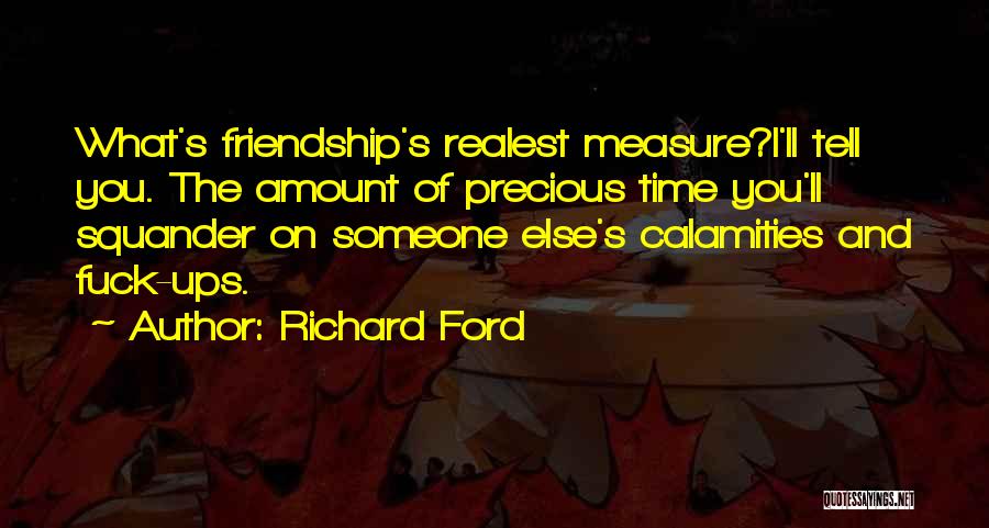 Precious Friendship Quotes By Richard Ford