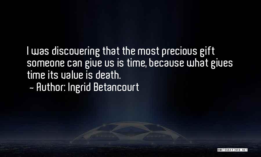 Precious Gifts Quotes By Ingrid Betancourt