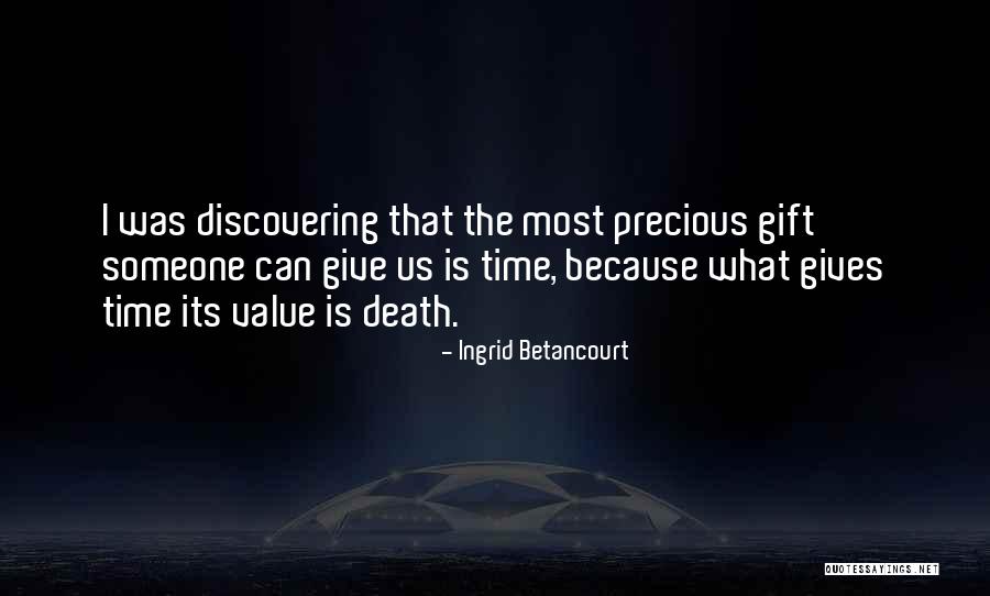 Precious Gifts Quotes By Ingrid Betancourt