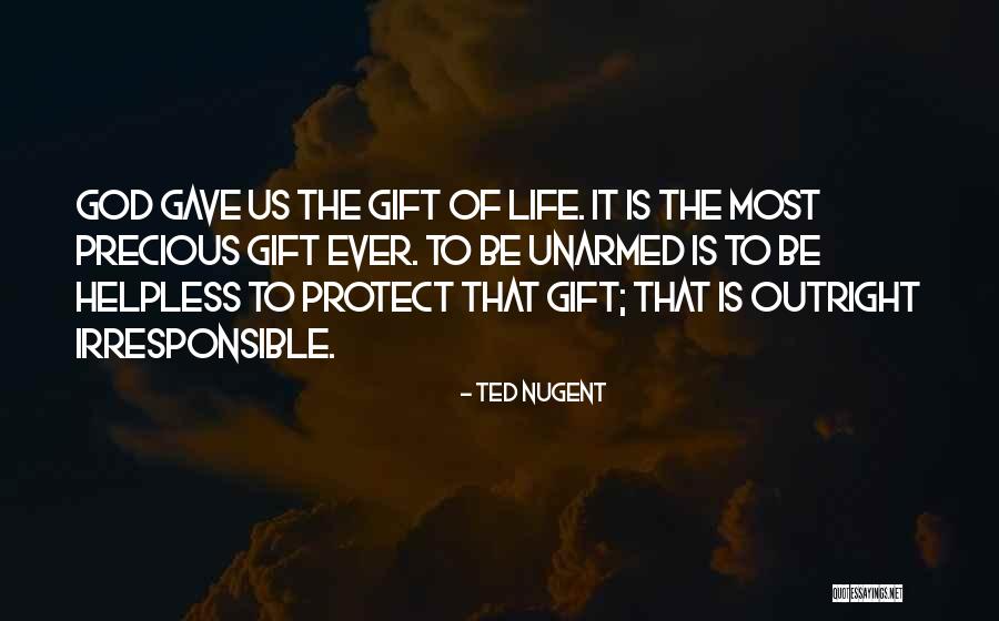 Precious Gifts Quotes By Ted Nugent