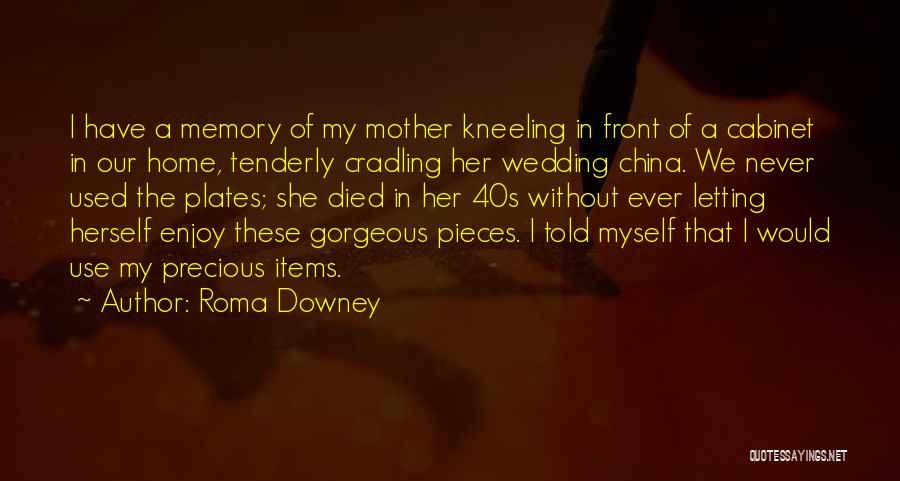 Precious Items Quotes By Roma Downey