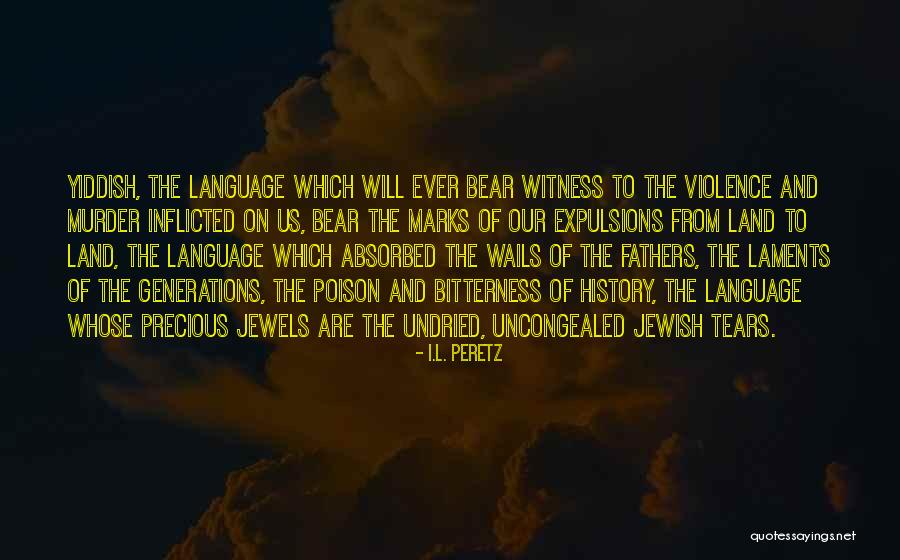 Precious Jewels Quotes By I.L. Peretz Precious Jewels Quotes By I.L. Peretz