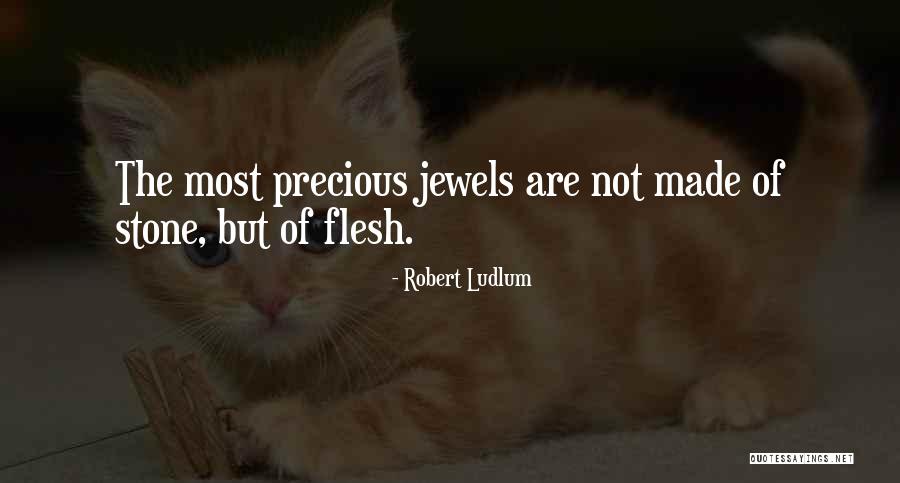 Precious Jewels Quotes By Robert Ludlum