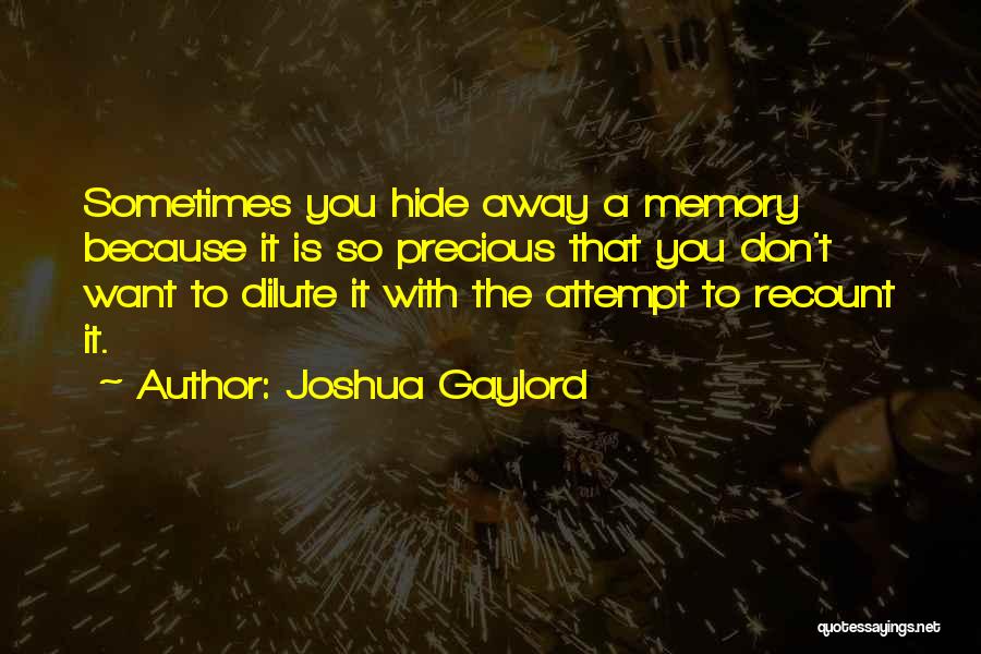 Precious Memories Quotes By Joshua Gaylord
