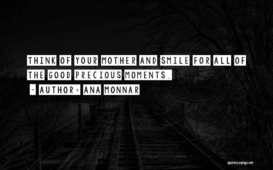 Precious Moments Quotes By Ana Monnar