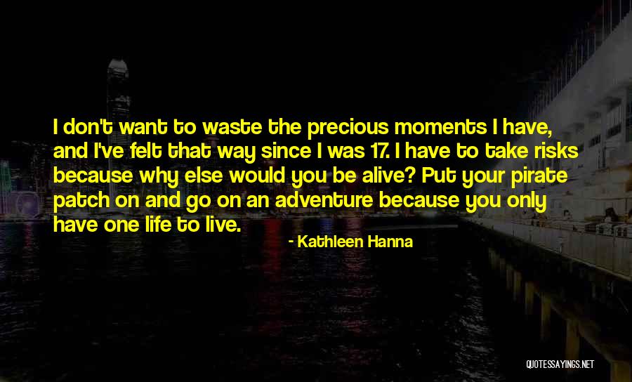 Precious Moments Quotes By Kathleen Hanna