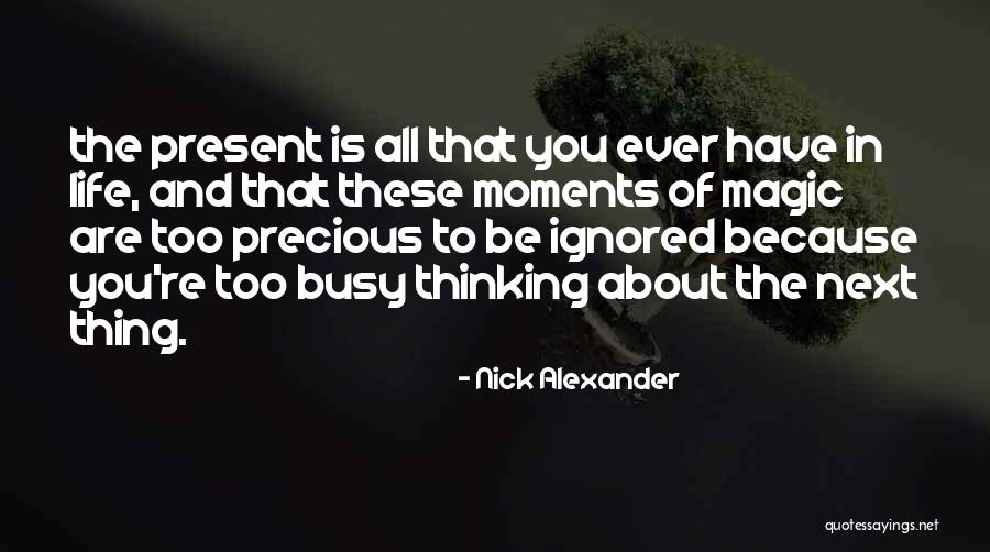 Precious Moments Quotes By Nick Alexander