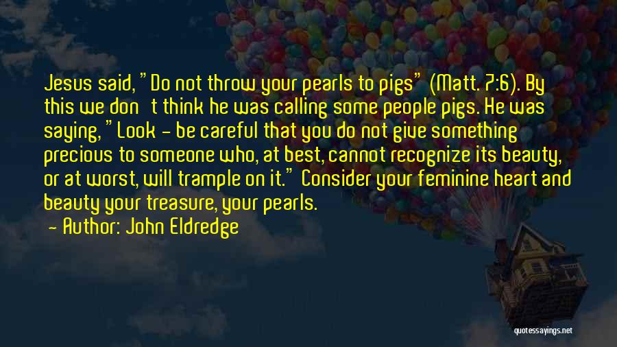 Precious Pearls Quotes By John Eldredge