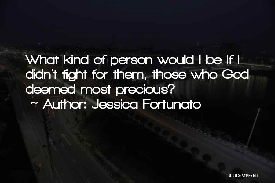 Precious Person Quotes By Jessica Fortunato