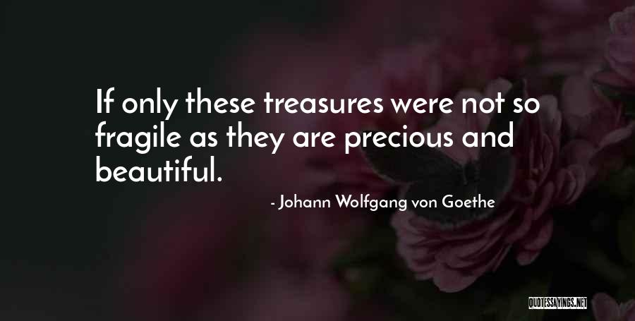 Precious Treasures Quotes By Johann Wolfgang Von Goethe