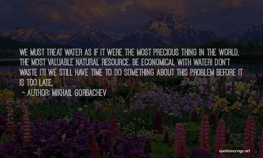 Precious Water Quotes By Mikhail Gorbachev