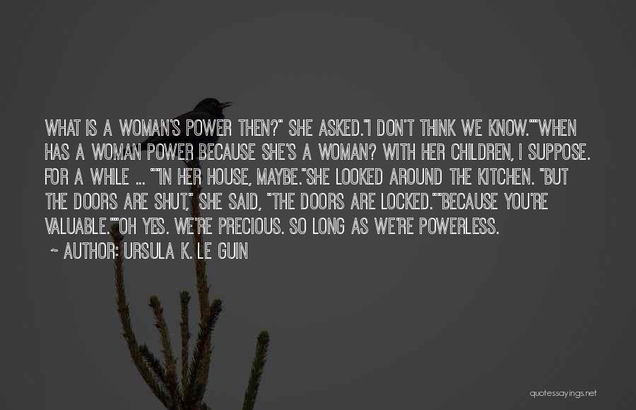 Precious Woman Quotes By Ursula K. Le Guin