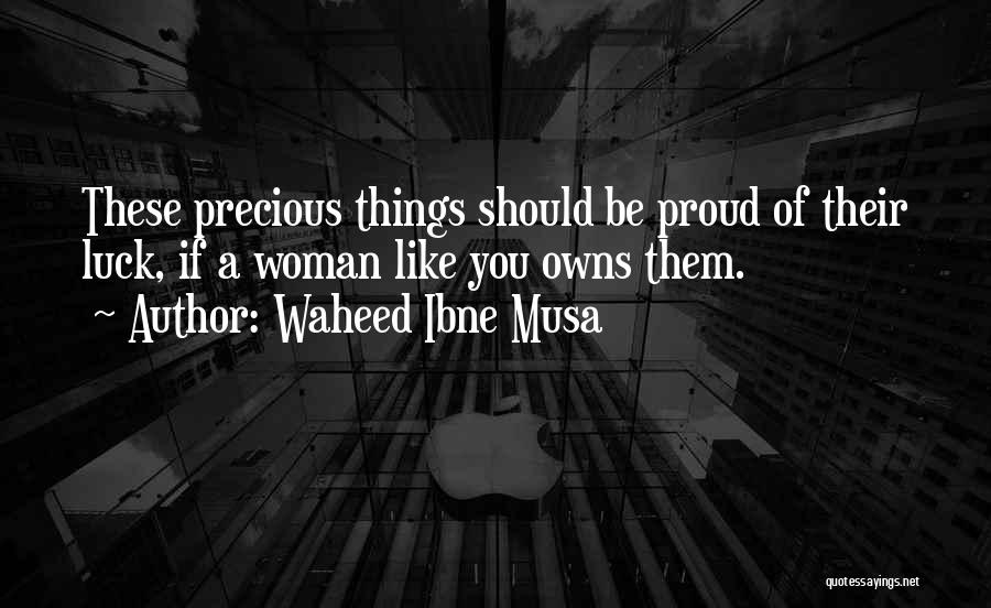 Precious Woman Quotes By Waheed Ibne Musa