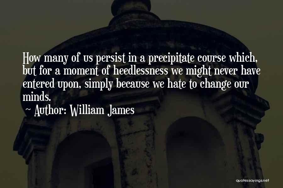 Precipitate Quotes By William James