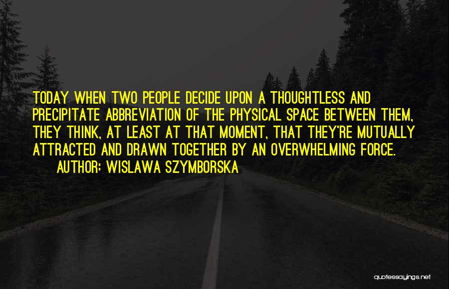 Precipitate Quotes By Wislawa Szymborska