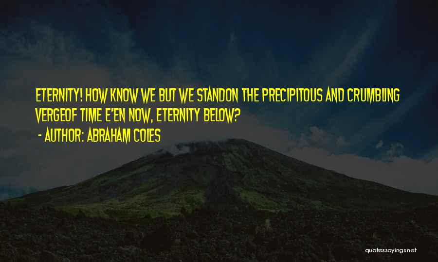 Precipitous Quotes By Abraham Coles