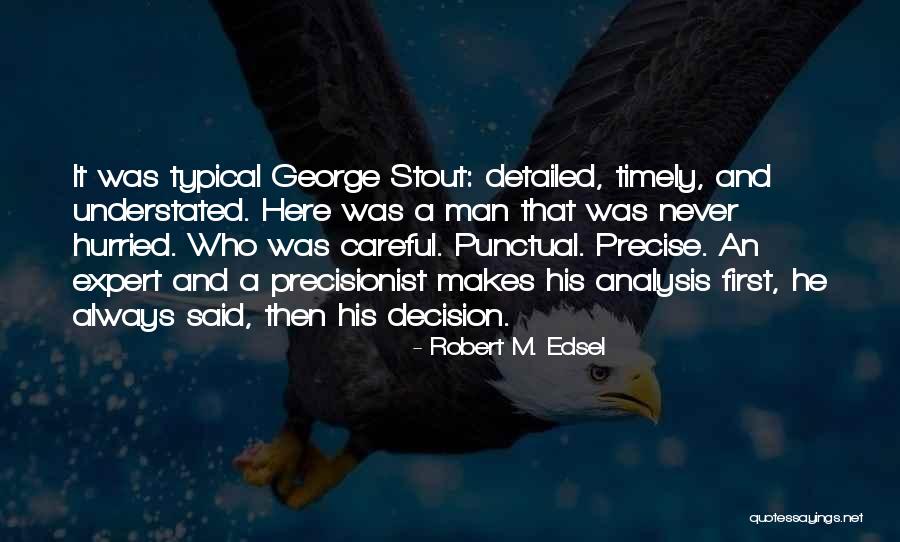 Precise And Detailed Quotes By Robert M. Edsel Precise And Detailed Quotes By Robert M. Edsel