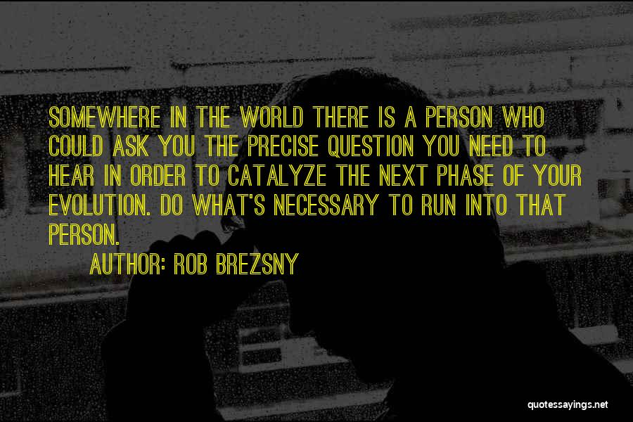 Precise Quotes By Rob Brezsny