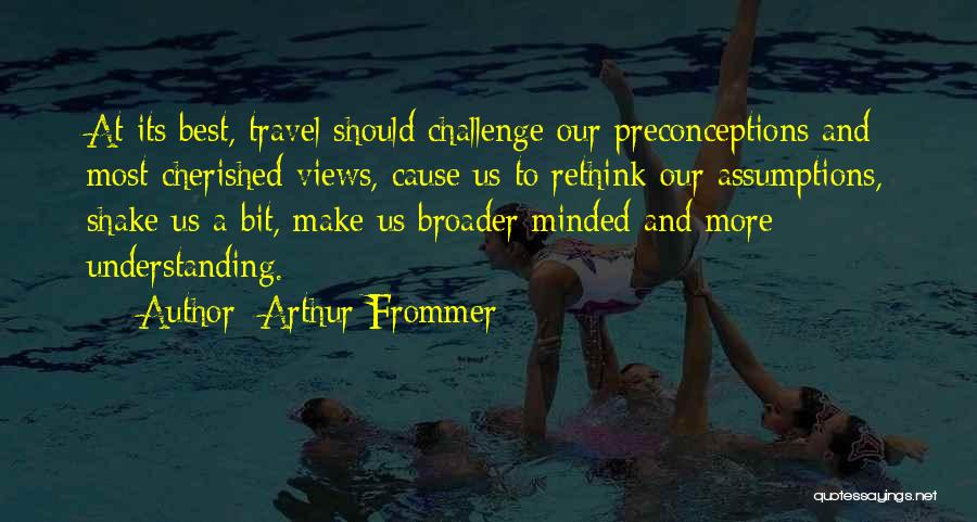 Preconceptions Quotes By Arthur Frommer