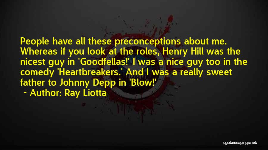 Preconceptions Quotes By Ray Liotta