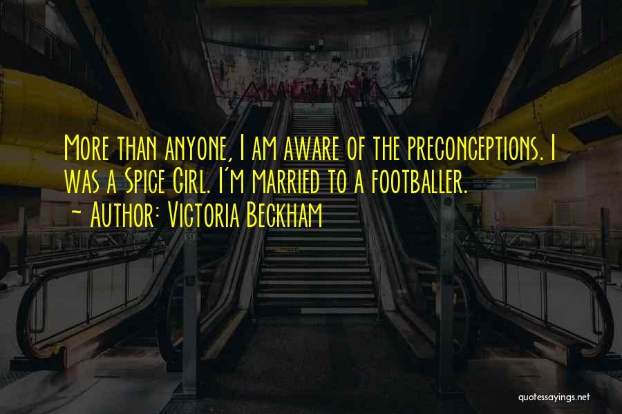 Preconceptions Quotes By Victoria Beckham